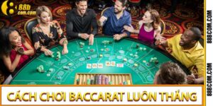Cách chơi Baccarat luôn thắng